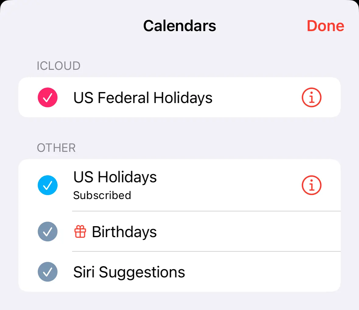 
Here you see a list of your calendars.
The calendars under iCloud, such as US Federal Holidays are from WebCal.Guru and possibly other sources. They can be deleted by tapping the icon beside the calendar.
The calendars under Other, such as US Holidays, are from Apple and they can't be deleted. This is why you could not find the Delete Calendar button.
However, it is possible to hide those Apple calendars, which is practically the same as deleting them. Tap the icon beside the calendar to uncheck it. This hides the calendar and you'll no longer see it.
Note that you can also hide any other calendars this way, in case you want to keep them available, but not have them clutter your calendar view.
